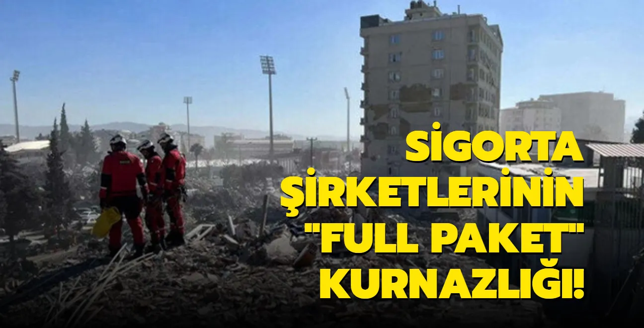 Sigorta şirketlerinin deprem kurnazlığı! Kelime oyunu yapıp ödemiyorlar