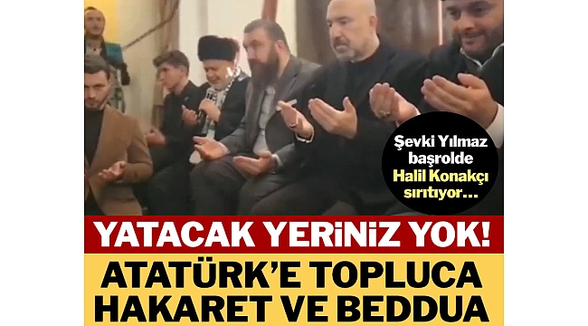 Şevki Yılmaz’dan Atatürk’e hakaret ve beddua