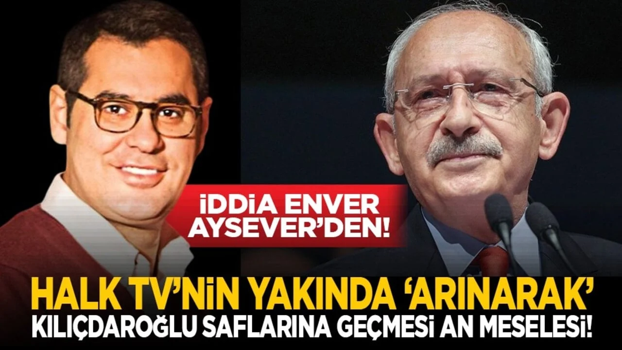 İddia Enver Aysever’den! Halk TV’nin yakında ‘arınarak’ Kılıçdaroğlu saflarına geçmesi an meselesi!