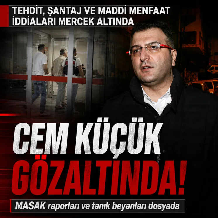 Cem Küçük gözaltına alındı! Tehdit şantaj iddiaları mercek altında