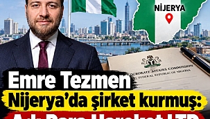 Emre Tezmen Nijerya'da şirket kurmuş: Adı Para Hareket LTD