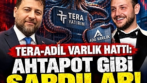 Tera-Adil Varlık hattı: Ahtapot gibi sardılar!
